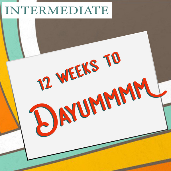 12 weeks to Dayummmm